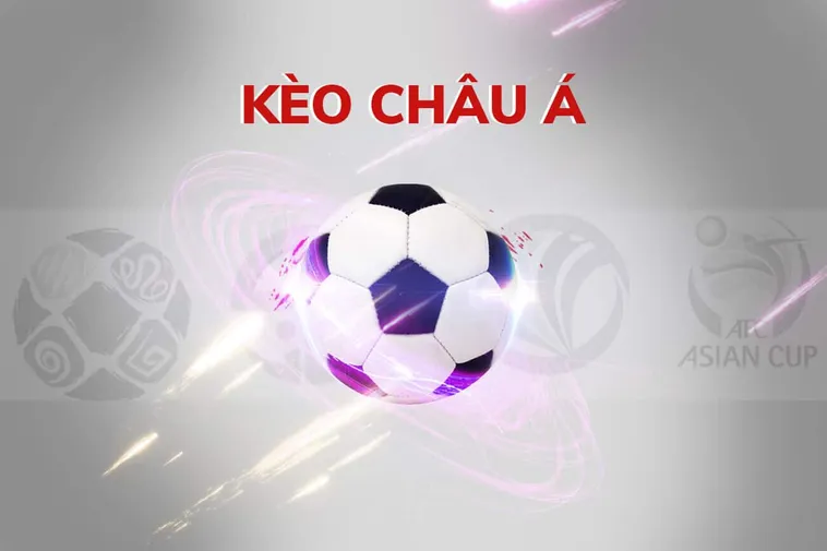 Phương Pháp Đánh Kèo Châu Á Chuẩn Xác Giúp Tối Ưu Hóa Lợi Nhuận