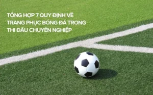 Hướng Dẫn Chi Tiết Về Quy Định Trang Phục Bóng Đá Chuyên Nghiệp