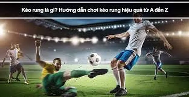 Bí Quyết Chinh Phục Kèo Rung Trong Bóng Đá Từ Chuyên Gia