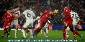Quy Định Chuẩn Về Thời Gian Trận Đấu Bóng Đá Và Phút Bù Giờ